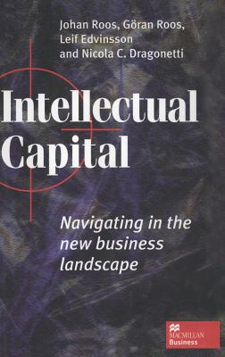 Intellectual Capital: Navigating the New Business Landscape - Roos, Johan, and Edvinsson, Leif, and Dragonetti, Nicola C.