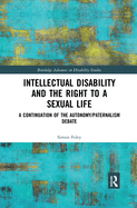 Intellectual Disability and the Right to a Sexual Life: A Continuation of the Autonomy/Paternalism Debate