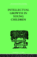 Intellectual Growth in Young Children: With an Appendix on Children's Why Questions by Nathan Isaacs