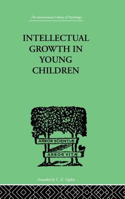 Intellectual Growth In Young Children: With an Appendix on Children's "Why" Questions by Nathan Isaacs - Isaacs, Susan