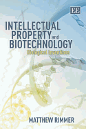 Intellectual Property and Biotechnology: Biological Inventions - Rimmer, Matthew