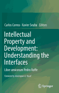 Intellectual Property and Development: Understanding the Interfaces: Liber Amicorum Pedro Roffe