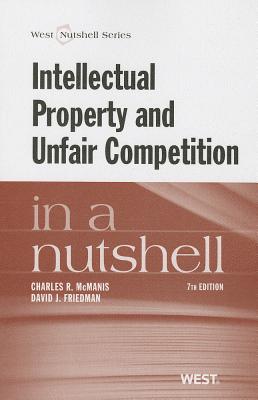 Intellectual Property and Unfair Competition in a Nutshell - McManis, Charles R., and Friedman, David J.