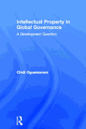 Intellectual Property in Global Governance: A Development Question