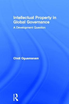 Intellectual Property in Global Governance: A Development Question - Oguamanam, Chidi