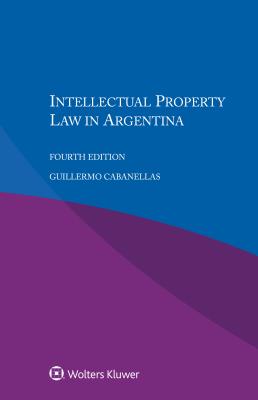 Intellectual Property Law in Argentina - Cabanellas, Guillermo