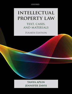 Intellectual Property Law: Text, Cases, and Materials - Aplin, Tanya, and Davis, Jennifer