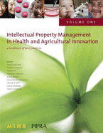 Intellectual Property Management in Health and Agricultural Innovation: A Handbook of Best Practices