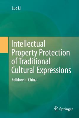 Intellectual Property Protection of Traditional Cultural Expressions: Folklore in China - Li, Luo