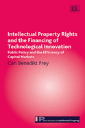 Intellectual Property Rights and the Financing of Technological Innovation: Public Policy and the Efficiency of Capital Markets