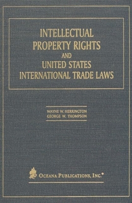 Intellectual Property Rights and United States International Trade Laws - Herrington, Wayne W, and Thompson, George