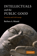 Intellectuals and the Public Good: Creativity and Civil Courage