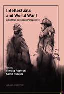 Intellectuals and World War I: A Central European Perspective