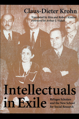 Intellectuals in Exile: Refugee Scholars and the New School for Social Research - Krohn, Claus-Dieter, and Kimber, Rita (Translated by), and Kimber, Robert (Translated by)