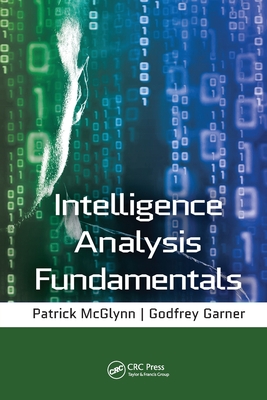 Intelligence Analysis Fundamentals - Garner, Godfrey, and McGlynn, Patrick