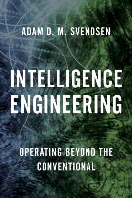 Intelligence Engineering: Operating Beyond the Conventional - Svendsen, Adam D M