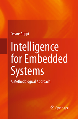 Intelligence for Embedded Systems: A Methodological Approach - Alippi, Cesare
