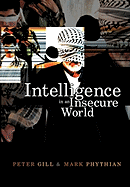 Intelligence in an Insecure World - Gill, Peter, and Phythian, Mark, Professor