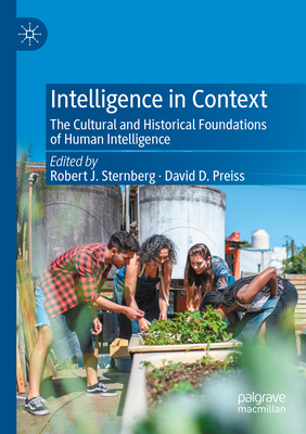 Intelligence in Context: The Cultural and Historical Foundations of Human Intelligence - Sternberg, Robert J. (Editor), and Preiss, David D. (Editor)