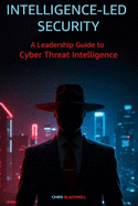 Intelligence-Led Security: A Leadership Guide to Cyber Threat Intelligence
