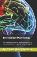 Intelligence Psychology: The Complete Explanations, Definitions, Theories, IQ Levels, Measurements & Types of Human Intelligence