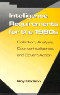 Intelligence Requirements Fir the 1990's: Collection, Analysis, Counterintelligence, and Covert Action