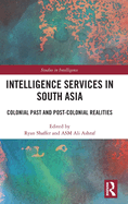 Intelligence Services in South Asia: Colonial Past and Post-Colonial Realities