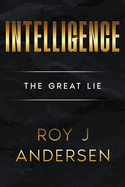 Intelligence: The Great Lie: The Great Lie