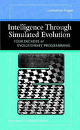 Intelligence Through Simulated Evolution: Forty Years of Evolutionary Programming - Fogel, Lawrence J