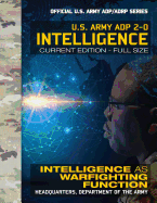 Intelligence: US Army ADP 2-0: Intelligence as Warfighting Function: Current, Full-Size Edition - Giant 8.5" x 11" Format - Official US Army ADP/ADRP Series