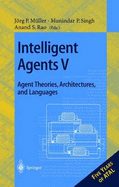 Intelligent Agents V: Agents Theories, Architectures, and Languages: 5th International Workshop, Atal'98, Paris, France, July 4-7, 1998, Proceedings