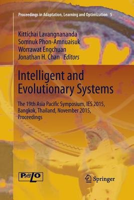 Intelligent and Evolutionary Systems: The 19th Asia Paci c Symposium, Ies 2015, Bangkok, Thailand, November 2015, Proceedings - Lavangnananda, Kittichai (Editor), and Phon-Amnuaisuk, Somnuk (Editor), and Engchuan, Worrawat (Editor)