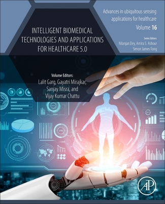 Intelligent Biomedical Technologies and Applications for Healthcare 5.0: Volume 16 - Garg, Lalit, PhD (Editor), and Mirajkar, Gayatri (Editor), and Misra, Sanjay (Editor)