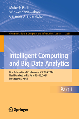 Intelligent Computing and Big Data Analytics: First International Conference, ICICBDA 2024, Navi Mumbai, India, June 15-16, 2024, Proceedings, Part-I - Patil, Mukesh (Editor), and Vyawahare, Vishwesh (Editor), and Birajdar, Gajanan (Editor)