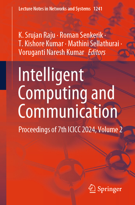 Intelligent Computing and Communication: Proceedings of 7th ICICC 2024, Volume 2 - Raju, K Srujan (Editor), and Senkerik, Roman (Editor), and Kumar, T Kishore (Editor)