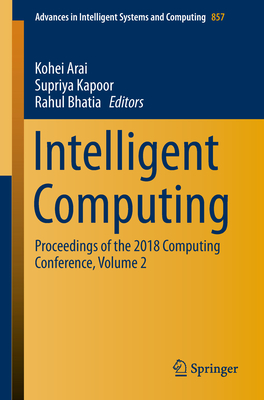 Intelligent Computing: Proceedings of the 2018 Computing Conference, Volume 2 - Arai, Kohei (Editor), and Kapoor, Supriya (Editor), and Bhatia, Rahul (Editor)