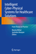 Intelligent Cyber-Physical Systems for Healthcare Solutions: From Theory to Practice