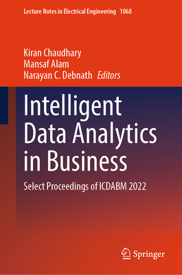 Intelligent Data Analytics in Business: Select Proceedings of ICDABM 2022 - Chaudhary, Kiran (Editor), and Alam, Mansaf (Editor), and Debnath, Narayan C. (Editor)