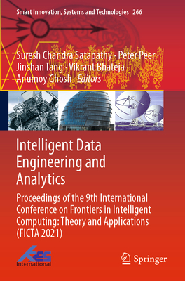 Intelligent Data Engineering and Analytics: Proceedings of the 9th International Conference on Frontiers in Intelligent Computing: Theory and Applications (FICTA 2021) - Satapathy, Suresh Chandra (Editor), and Peer, Peter (Editor), and Tang, Jinshan (Editor)