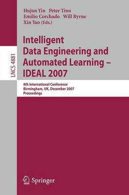 Intelligent Data Engineering and Automated Learning - Ideal 2007: 8th International Conference, Birmingham, Uk, December 16-19, 2007, Proceedings - Yin, Hujun (Editor), and Yao, Xin (Editor), and Tino, Peter (Editor)