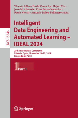 Intelligent Data Engineering and Automated Learning - IDEAL 2024: 25th International Conference, Valencia, Spain, November 20-22, 2024, Proceedings, Part I - Julian, Vicente (Editor), and Camacho, David (Editor), and Yin, Hujun (Editor)
