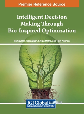 Intelligent Decision Making Through Bio-Inspired Optimization - Jaganathan, Ramkumar (Editor), and Mehta, Shilpa (Editor), and Krishan, Ram (Editor)