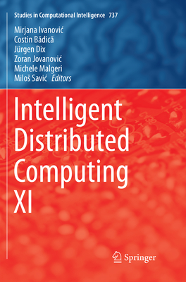Intelligent Distributed Computing XI - Ivanovic, Mirjana (Editor), and Badica, Costin (Editor), and Dix, Jrgen (Editor)