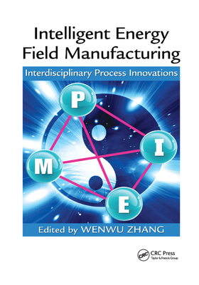 Intelligent Energy Field Manufacturing: Interdisciplinary Process Innovations - Zhang, Wenwu (Editor)