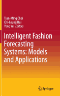 Intelligent Fashion Forecasting Systems: Models and Applications - Choi, Tsan-Ming (Editor), and Hui, Chi-Leung (Editor), and Yu, Yong (Editor)