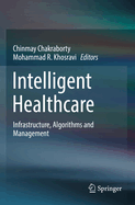 Intelligent Healthcare: Infrastructure, Algorithms and Management