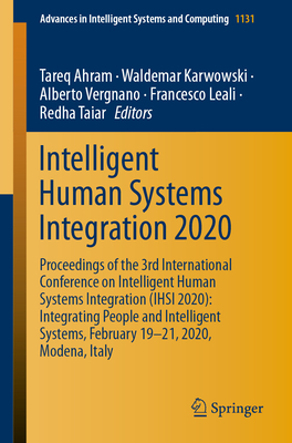Intelligent Human Systems Integration 2020: Proceedings of the 3rd International Conference on Intelligent Human Systems Integration (Ihsi 2020): Integrating People and Intelligent Systems, February 19-21, 2020, Modena, Italy - Ahram, Tareq (Editor), and Karwowski, Waldemar (Editor), and Vergnano, Alberto (Editor)