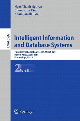 Intelligent Information and Database Systems: Third International Conference, Aciids 2011, Daegu, Korea, April 20-22, 2011, Proceedings, Part II - Nguyen, Ngoc Thanh (Editor), and Kim, Chong-Gun (Editor), and Janiak, Adam (Editor)