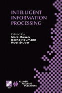 Intelligent Information Processing: Ifip 17th World Computer Congress -- Tc12 Stream on Intelligent Information Processing August 25-30, 2002, Montreal, Quebec, Canada