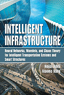 Intelligent Infrastructure: Neural Networks, Wavelets, and Chaos Theory for Intelligent Transportation Systems and Smart Structures